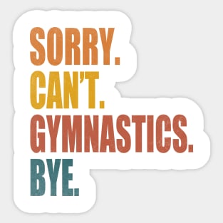 Sorry Can’t Gymnastics Bye Funny Gymnastics Mom Coach Lover Sticker